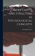 Uncertainty and Structure as Psychological Concepts