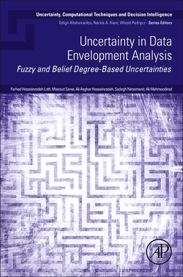 Uncertainty in Data Envelopment Analysis: Fuzzy and Belief Degree-Based Uncertainties - Lotfi, Farhad Hosseinzadeh, and Sanei, Masoud, and Hosseinzadeh, Ali Asghar