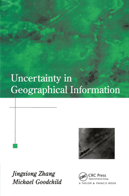 Uncertainty in Geographical Information - Zhang, Jingxiong, and Goodchild, Michael F.