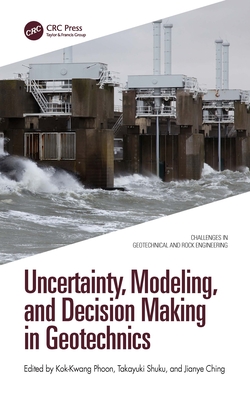 Uncertainty, Modeling, and Decision Making in Geotechnics - Phoon, Kok-Kwang (Editor), and Shuku, Takayuki (Editor), and Ching, Jianye (Editor)