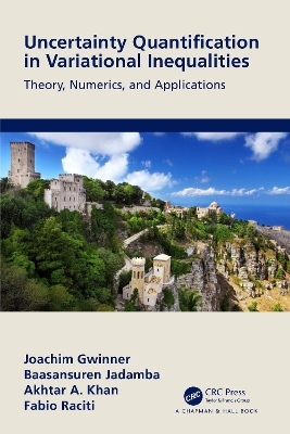 Uncertainty Quantification in Variational Inequalities: Theory, Numerics, and Applications - Gwinner, Joachim, and Jadamba, Baasansuren, and Khan, Akhtar A