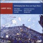 Unchanging Love: Brass and Organ Music by Larry Bell