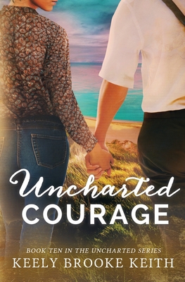 Uncharted Courage - Keith, Keely Brooke