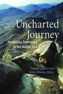 Uncharted Journey: Promoting Democracy in the Middle East - Carothers, Thomas, and Ottaway, Marina