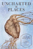 Uncharted Places: An Atlas of Being Here