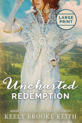 Uncharted Redemption: Large Print - Keith, Keely Brooke