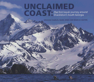 Unclaimed Coast: The First Kayak Journey Around Shackleton's South Georgia