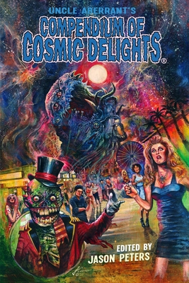 Uncle Aberrant's Compendium of Cosmic Delights - Peters, Jason, and Kurland, Daniel, and Macaulay, Ashton