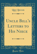 Uncle Bill's Letters to His Niece (Classic Reprint)