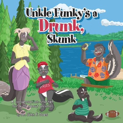 Uncle funky's a Drunk Skunk: A conversation-starter for kids about alcohol - Does, John F, Dr.