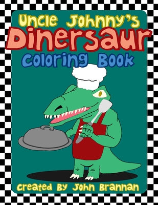Uncle Johnny's Dinersaur Coloring Book: for kids - Brannan, John M