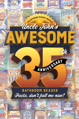 Uncle John's Awesome 35th Anniversary Bathroom Reader: Facts, Don't Fail Me Now! - Bathroom Readers' Institute