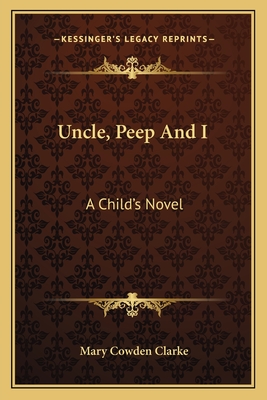 Uncle, Peep And I: A Child's Novel - Clarke, Mary Cowden