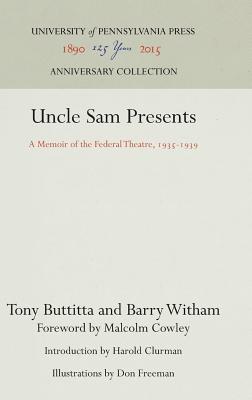 Uncle Sam Presents: A Memoir of the Federal Theatre, 1935-1939 - Buttitta, Tony, and Witham, Barry, and Cowley, Malcolm (Contributions by), and Clurman, Harold (Introduction by)