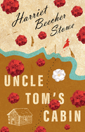 Uncle Tom's Cabin; Or; Life Among the Lowly