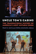 Uncle Tom's Cabins: The Transnational History of America's Most Mutable Book