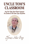 Uncle Tom's Classroom: How One Public School Teacher Awakened His Students to the Cosmic Super Self Within