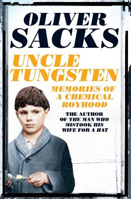 Uncle Tungsten: Memories of a Chemical Boyhood - Sacks, Oliver