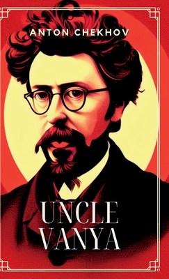 Uncle Vanya - Chekhov, Anton