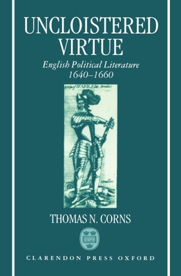 Uncloistered Virtue: English Political Literature, 1640-1660 - Corns, Thomas N