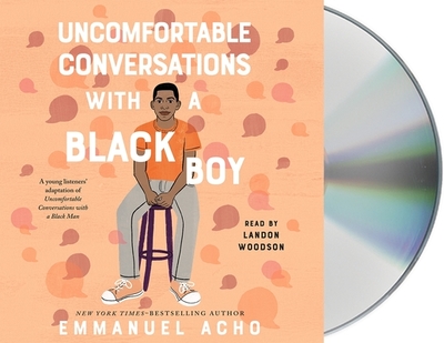 Uncomfortable Conversations with a Black Boy: Racism, Injustice, and How You Can Be a Changemaker - Acho, Emmanuel, and Woodson, Landon (Read by)