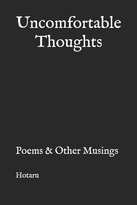 Uncomfortable Thoughts: Poems & Other Musings - Rose, C (Editor)