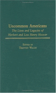 Uncommon Americans: The Lives and Legacies of Herbert and Lou Henry Hoover