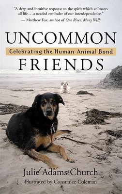 Uncommon Friends: Celebrating the Human-Animal Bond - Church, Julie Adams