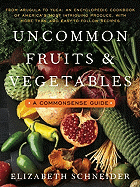 Uncommon Fruits and Vegetables: A Commonsense Guide