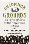 Uncommon Grounds: The History of Coffee and How It Transformed the World