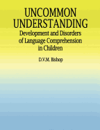Uncommon Understanding: Development and Disorders of Language Comprehension in Children