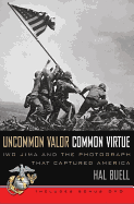 Uncommon Valor, Common Virtue: Iwo Jima and the Photograph That Captured America - Buell, Hal (Editor)