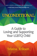 Unconditional: A Guide to Loving and Supporting Your LGBTQ Child (Lgbt Book, Child Is Transgender or Lgbtq+)