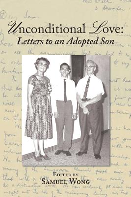 Unconditional Love: Letters to an Adopted Son - Wong, Samuel