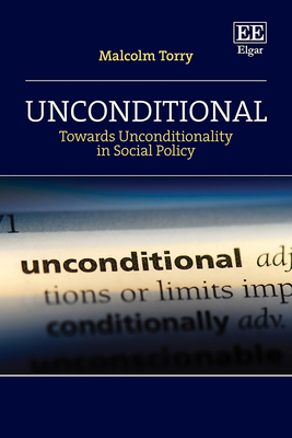 Unconditional: Towards Unconditionality in Social Policy - Torry, Malcolm