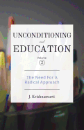 Unconditioning and Education Volume 2: The Need for a Radical Approach