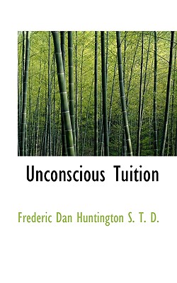 Unconscious Tuition - Huntington, Frederic Dan