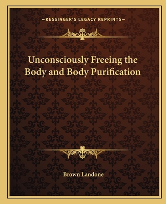 Unconsciously Freeing the Body and Body Purification - Landone, Brown