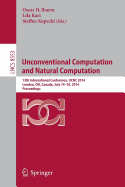 Unconventional Computation and Natural Computation: 13th International Conference, Ucnc 2014, London, on, Canada, July 14-18, 2014, Proceedings