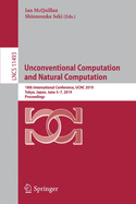 Unconventional Computation and Natural Computation: 18th International Conference, Ucnc 2019, Tokyo, Japan, June 3-7, 2019, Proceedings