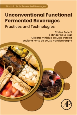 Unconventional Functional Fermented Beverages: Practices and Technologies - Soccol, Carlos Ricardo (Editor), and Kaur Brar, Satinder (Editor), and Melo Pereira, Gilberto Vinicius de (Editor)