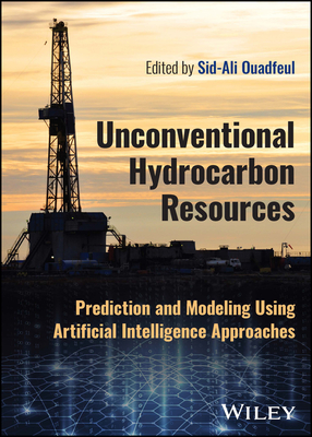 Unconventional Hydrocarbon Resources: Prediction and Modeling Using Artificial Intelligence Approaches - Ouadfeul, Sid-Ali (Editor)