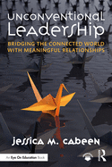 Unconventional Leadership: Bridging the Connected World with Meaningful Relationships