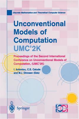 Unconventional Models of Computation, Umc'2k: Proceedings of the Second International Conference on Unconventional Models of Computation, (Umc'2k) - Antoniou, I (Editor), and Calude, C S (Editor), and Dinneen, M J (Editor)