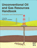 Unconventional Oil and Gas Resources Handbook: Evaluation and Development