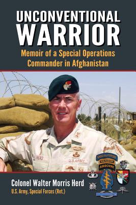 Unconventional Warrior: Memoir of a Special Operations Commander in Afghanistan - Herd, Walter Morris