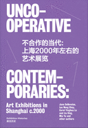 Uncooperative Contemporaries: Art Exhibitions in Shanghai C. 2000