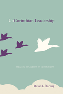 Uncorinthian Leadership: Thematic Reflections on 1 Corinthians