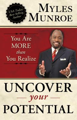 Uncover Your Potential: You Are More Than You Realize - Munroe, Myles, Dr.