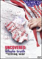 Uncovered: The Whole Truth About the Iraq War - Robert Greenwald